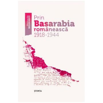 Prin Basarabia romaneasca 1918-1944