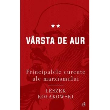 Principalele curente ale marxismului. Vol.2: Varsta de aur - Leszek Kolakowski