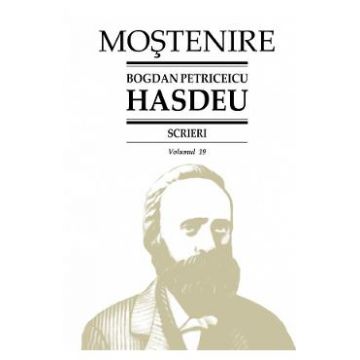Scrieri Vol.19 - Bogdan Petriceicu Hasdeu