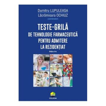 Teste-grila de tehnologie farmaceutica pentru admitere la rezidentiat Ed.2 - Dumitru Lupuleasa, Lacramioara Ochiuz