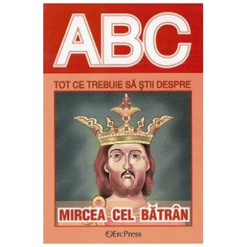 ABC Tot ce trebuie sa stii despre Mircea cel Batran