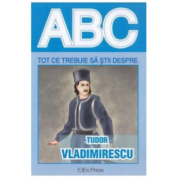 ABC Tot ce trebuie sa stii despre Tudor Vladimirescu