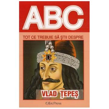ABC Tot ce trebuie sa stii despre Vlad Tepes
