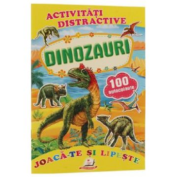 Activitati distractive: Dinozauri. 100 autocolante