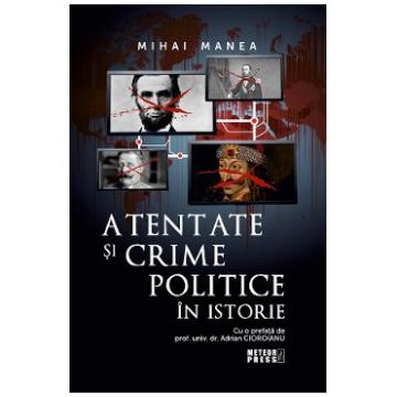 Atentate si crime politice in istorie - Mihai Manea