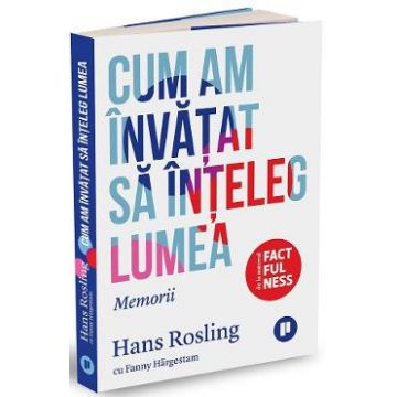 Cum am invatat sa inteleg lumea - Hans Rosling. Fanny Hargestam