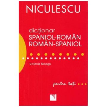Dictionar spaniol-roman, roman-spaniol pentru toti - Valeria Neagu