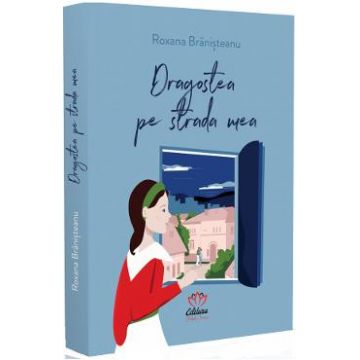 Dragostea pe strada mea - Roxana Branisteanu