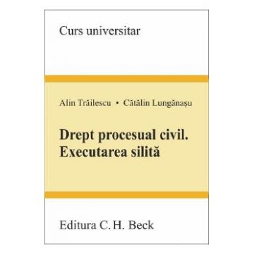 Drept procesual civil. Executarea silita - Alin Trailescu, Catalin Lunganasu