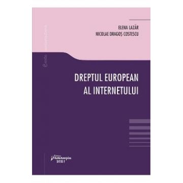 Dreptul european al internetului - Elena Lazar, Nicolae Dragos Costescu