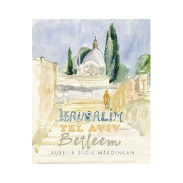 Ierusalim. Tel Aviv. Betleem. Schite in acuarela - Aurelia Stoie Marginean
