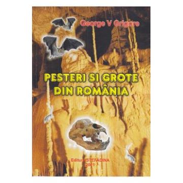 Pesteri si grote din Romania - George V. Grigore
