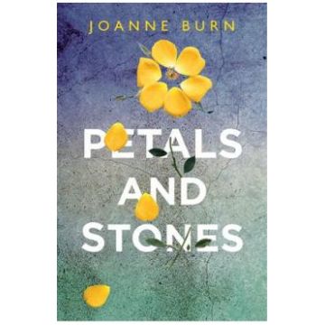 Petals and Stones - Joanne Burn