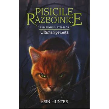 Pisicile razboinice Vol.24: Ultima speranta - Erin Hunter