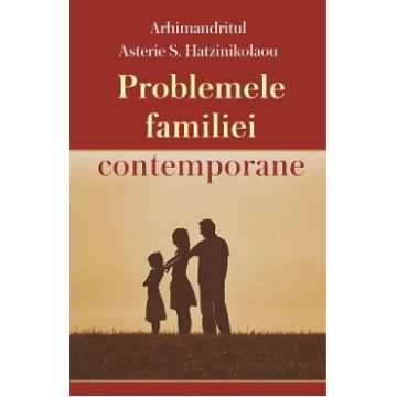 Problemele familiei contemporane - Arhimandritul Asterie S. Hatzinikolaou