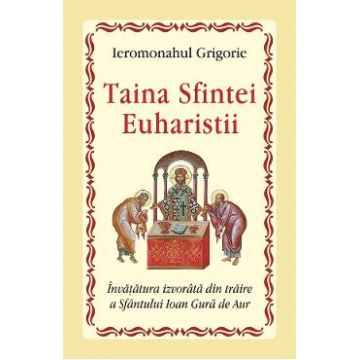Taina Sfintei Euharistii - Ieromonahul Grigorie