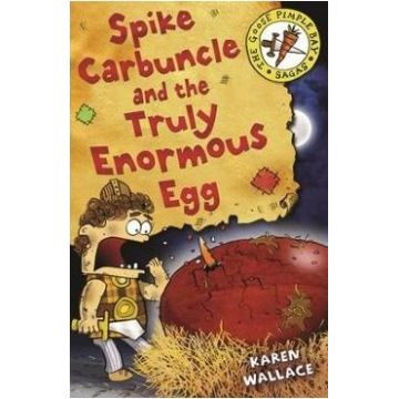 The Goose Pimple Bay Sagas: Spike Carbuncle and the Truly Enormous Egg - Karen Wallace, Helen Flook