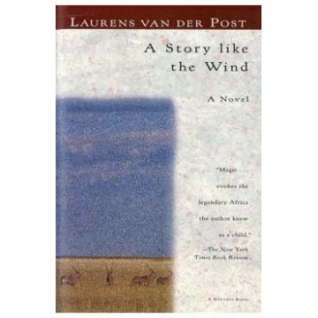 A Story Like the Wind - Laurens van der Post
