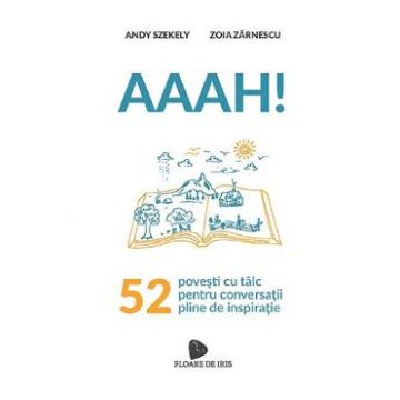 Aaah! 52 de povesti cu talc pentru conversatii pline de inspiratie - Andy Szekely, Zoia Zarnescu