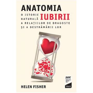 Anatomia iubirii - Helen Fisher