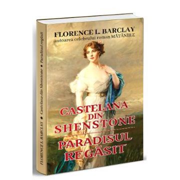 Castelana din Shenstone. Paradisul regasit - Florence L. Barclay