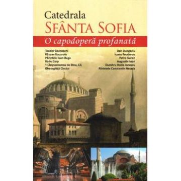 Catedrala Sfinta Sofia, o capodopera profanata