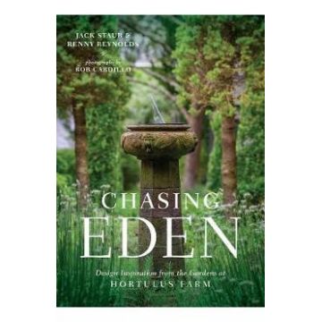 Chasing Eden: Design Inspiration from the Gardens at Hortulus Farm - Jack Staub, Renny Reynolds, Rob Cardillo