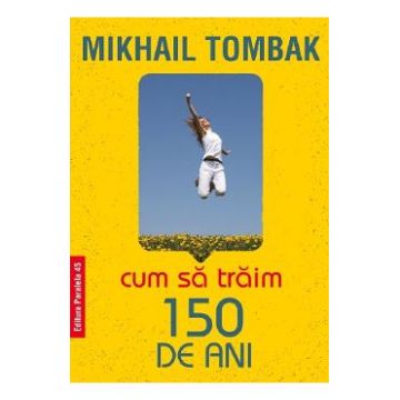 Cum sa traim 150 de ani - Mikhail Tombak