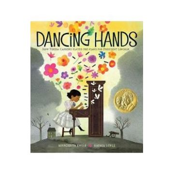 Dancing Hands: How Teresa Carreno Played the Piano for President Lincoln - Margarita Engle, Rafael Lopez