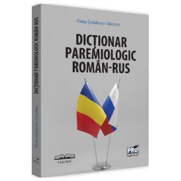 Dictionar paremiologic roman-rus - Elena Sodolescu-Silvestru