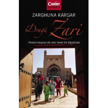 Draga Zari. Povesti nespuse ale unor femei din Afganistan - Zarghuna Kargar