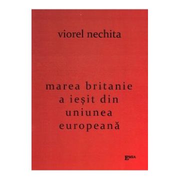 Marea Britanie a iesit din Uniunea Europeana - Viorel Nechita