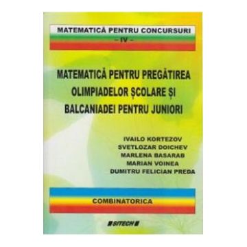 Matematica pentru pregatirea olimpiadelor scolare si balcaniadei pentru juniori Vol.4 - Ivailo Kortezov