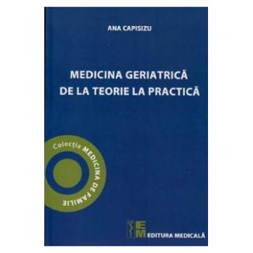 Medicina geriatrica de la teorie la practica - Ana Capisizu
