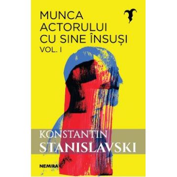 Munca actorului cu sine insusi Vol.1 - Konstantin Stanislavski