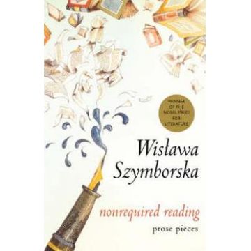 Nonrequired Reading: Prose Pieces - Wislawa Szymborska