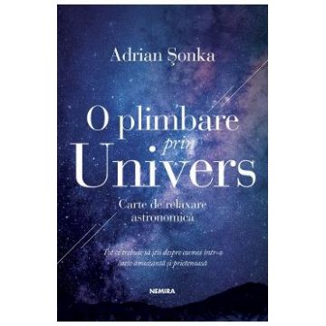 O plimbare prin Univers. Carte de relaxare astronomica - Adrian Sonka