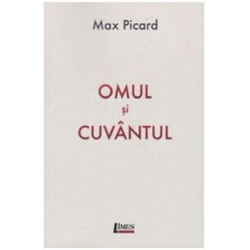 Omul si cuvantul - Max Picard