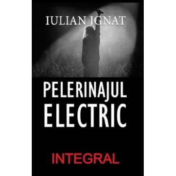 Pelerinajul electric - Iulian Ignat