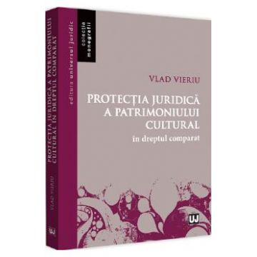Protectia juridica a patrimoniului cultural in dreptul comparativ - Vlad Vieriu
