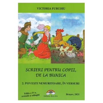 Scrieri pentru copii, de la bunica Vol.2: Povesti nemuritoare, in versuri - Victoria Furcoiu
