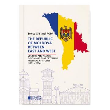 The Republic of Moldova between East and West - Stoica Cristinel Popa