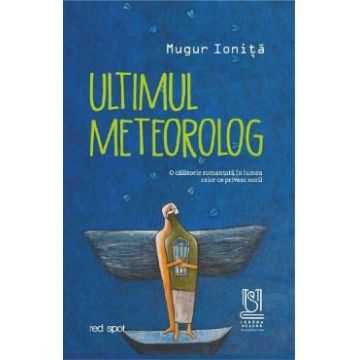 Ultimul meteorolog - Mugur Ionita
