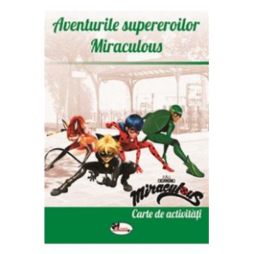 Aventurile supereroilor Miraculous. Carte de activitati