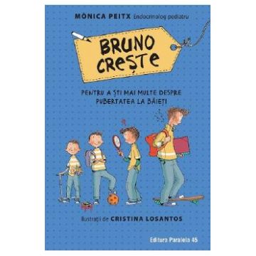 Bruno creste. Pentru a sti mai multe despre pubertatea la baieti - Monica Peitx