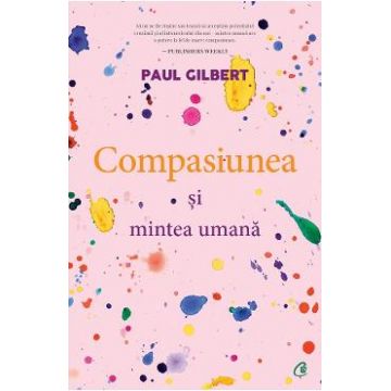 Compasiunea si mintea umana - Paul Gilbert