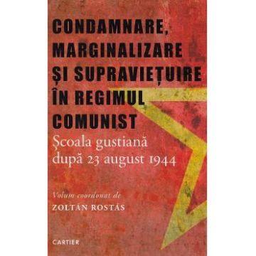 Condamnare, marginalizare si supravietuire in regimul comunist - Zoltan Rostas