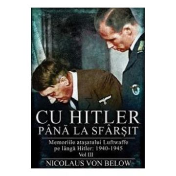 Cu Hitler pana la sfarsit Vol.3 - Nicolaus Von Below