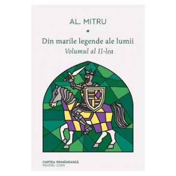 Din marile legende ale lumii. Vol.2 - Alexandru Mitru