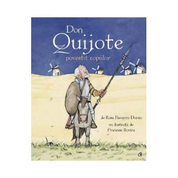 Don Quijote povestit copiilor - Rosa Navarro Duran, Francesc Rovira